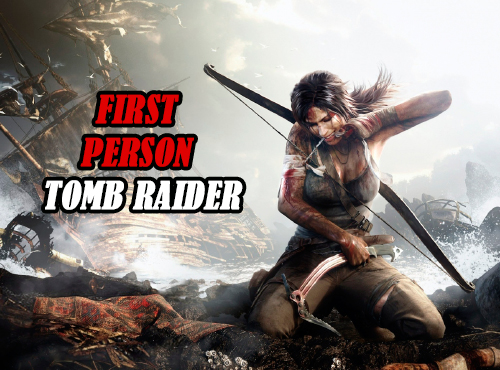 Tomb Raider от первого лица.